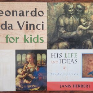 Leonardo da Vinci for Kids: His Life and Ideas, 21 Activities (For Kids series)